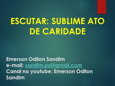 Emerson Odilon Sandim   Canal no youtube: Emerson Odilon ESCUTAR: SUBLIME ATO DE CARIDADE.