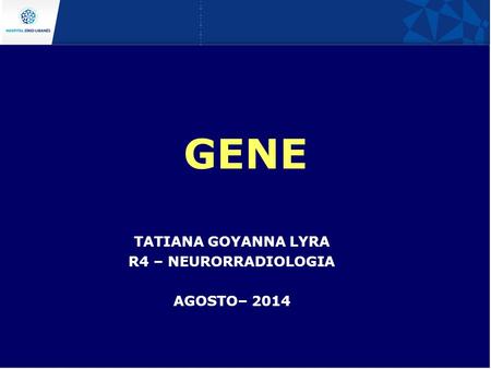 GENE TATIANA GOYANNA LYRA R4 – NEURORRADIOLOGIA AGOSTO– 2014.