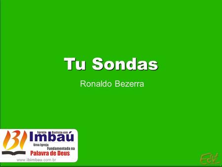 Tu Sondas Ronaldo Bezerra.