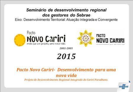 Seminário de desenvolvimento regional dos gestores do Sebrae Eixo: Desenvolvimento Territorial: Atuação Integrada e Convergente Pacto Novo.