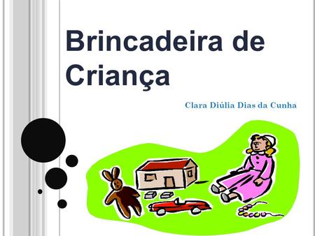 Brincadeira de Criança Clara Diúlia Dias da Cunha.