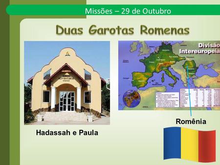 Missões – 29 de Outubro Hadassah e Paula Romênia.