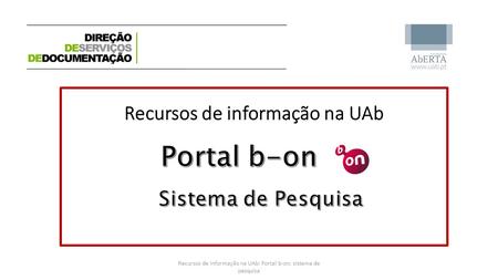 Recursos de informação na UAb: Portal b-on: sistema de pesquisa.