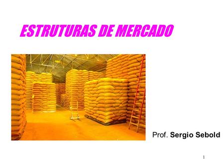 1 ESTRUTURAS DE MERCADO Prof. Sergio Sebold. 2 FamíliasEmpresas Mercado Dos Fatores Mercado Dos produtos Mercado Dos produtos Mão de obra Terra Capital.