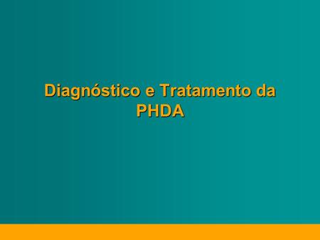 Diagnóstico e Tratamento da PHDA. Diagnóstico da PHDA.