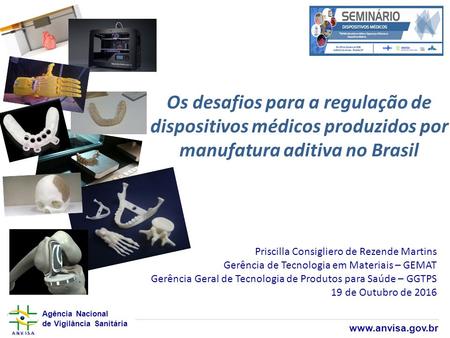 Agência Nacional de Vigilância Sanitária  Os desafios para a regulação de dispositivos médicos produzidos por manufatura aditiva no Brasil.