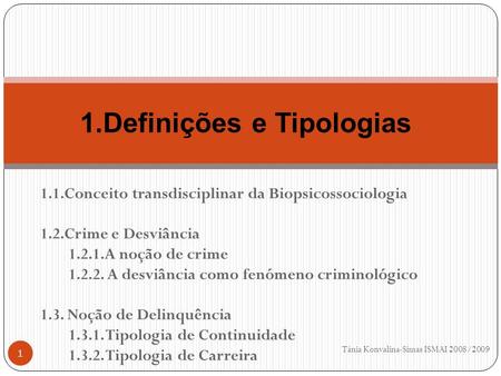 1.1.Conceito transdisciplinar da Biopsicossociologia 1.2.Crime e Desviância A noção de crime A desviância como fenómeno criminológico 1.3.
