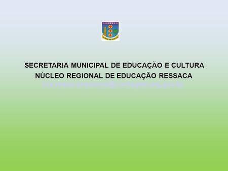 SECRETARIA MUNICIPAL DE EDUCAÇÃO E CULTURA NÚCLEO REGIONAL DE EDUCAÇÃO RESSACA