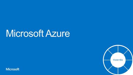 Microsoft Azure ModernBiz. ModernBiz: seu caminho para a empresa moderna Visão geral do Microsoft Azure Principais soluções de negócios Hospede seus aplicativos.