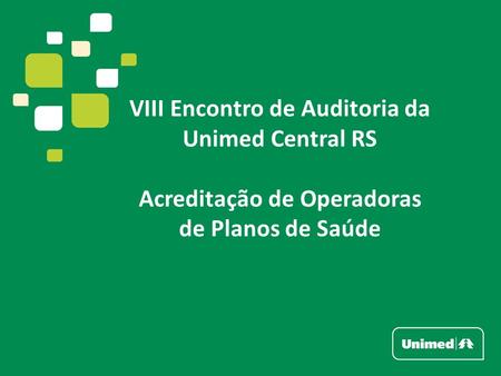 VIII Encontro de Auditoria da Unimed Central RS Acreditação de Operadoras de Planos de Saúde.