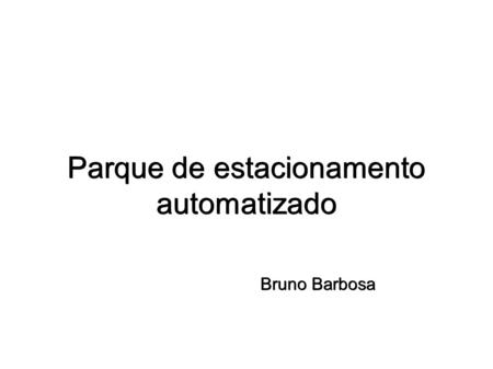 Parque de estacionamento automatizado Bruno Barbosa.