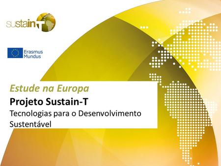 Estude na Europa Projeto Sustain-T Tecnologias para o Desenvolvimento Sustentável.