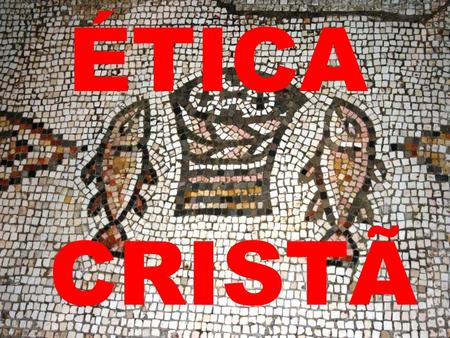 ÉTICA CRISTÃ. Revolução religiosa Revolução ética Nova ordem da condição humana – ética cristã ordem jurídica romana ordem mental grega CIVILIZAÇÃO OCIDENTAL.