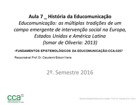 Aula 7 _ História da Educomunicação Educomunicação: as múltiplas tradições de um campo emergente de intervenção social na Europa, Estados Unidos e América.