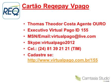 Cartão Reqepay Vpago Thomas Theodor Costa Agente OURO Executivo Virtual Pago ID 155 Skype:virtualpago2012 Cel.: (24) 81.