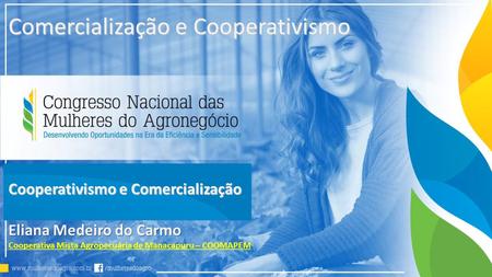 Comercialização e Cooperativismo Eliana Medeiro do Carmo Cooperativa Mista Agropecuária de Manacapuru – COOMAPEM Cooperativismo e Comercialização.