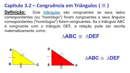 1° Caso) Lado, Lado, Lado (LLL) Dois triângulos são congruentes se seus lados correspondentes são congruentes.