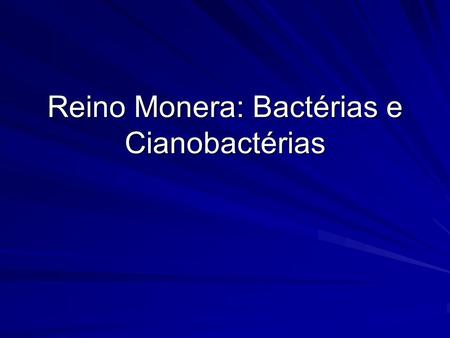 Reino Monera: Bactérias e Cianobactérias. Bactéria.