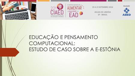 EDUCAÇÃO E PENSAMENTO COMPUTACIONAL: ESTUDO DE CASO SOBRE A E-ESTÔNIA.