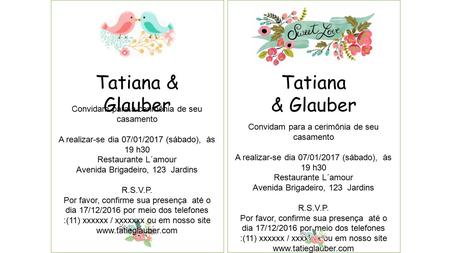 Tatiana & Glauber Convidam para a cerimônia de seu casamento A realizar-se dia 07/01/2017 (sábado), às 19 h30 Restaurante L´amour Avenida Brigadeiro, 123.