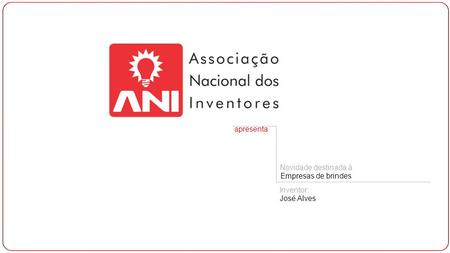 Apresenta Novidade destinada à Empresas de brindes Inventor: José Alves.