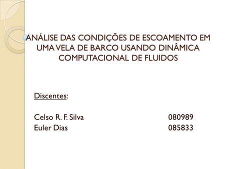 Discentes: Celso R. F. Silva Euler Dias