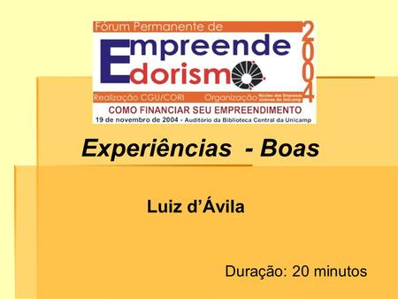Experiências - Boas Luiz dÁvila Duração: 20 minutos.