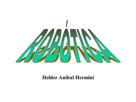ROBÓTICA Helder Anibal Hermini.