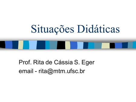 Prof. Rita de Cássia S. Eger  -
