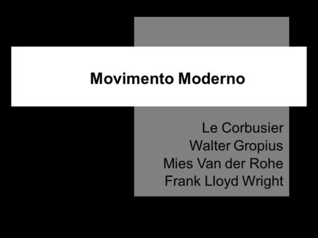 Movimento Moderno Le Corbusier Walter Gropius Mies Van der Rohe
