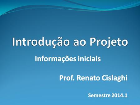 Informações iniciais Prof. Renato Cislaghi Semestre