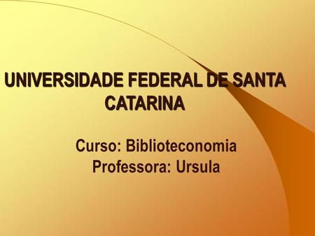 UNIVERSIDADE FEDERAL DE SANTA CATARINA Curso: Biblioteconomia