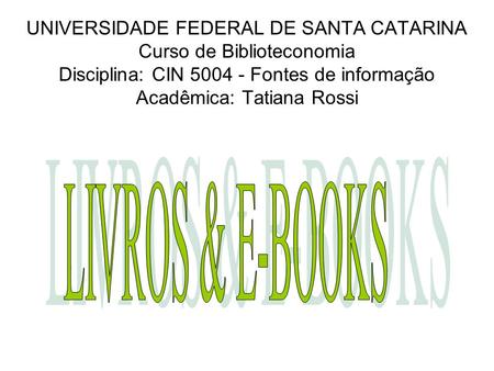 LIVROS & E-BOOKS UNIVERSIDADE FEDERAL DE SANTA CATARINA