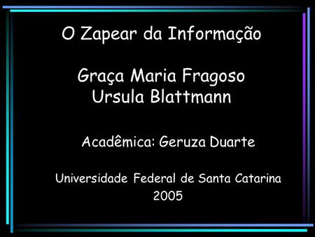 O Zapear da Informação Graça Maria Fragoso Ursula Blattmann