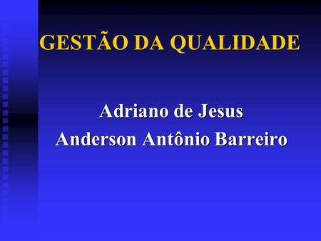 GESTÃO DA QUALIDADE Adriano de Jesus Anderson Antônio Barreiro.
