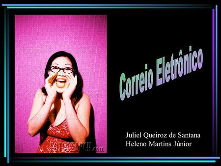 Correio Eletrônico Juliel Queiroz de Santana Heleno Martins Júnior.