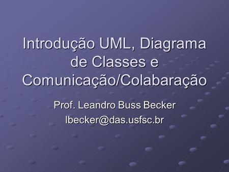 Introdução UML, Diagrama de Classes e Comunicação/Colabaração