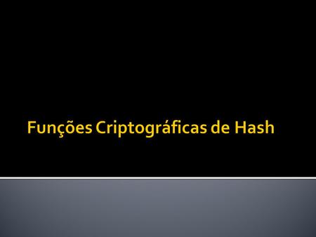 Funções Criptográficas de Hash