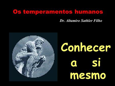 Os temperamentos humanos Dr. Altamiro Sathler Filho