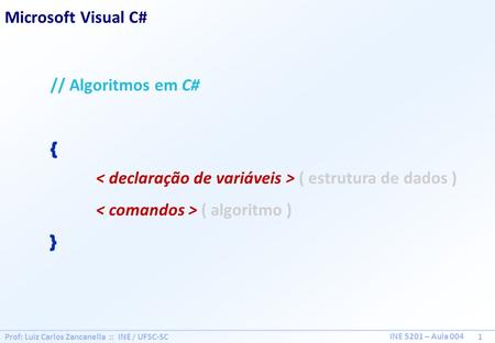 < declaração de variáveis > ( estrutura de dados )