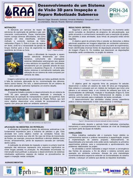 Desenvolvimento de um Sistema de Visão 3D para Inspeção e Reparo Robotizado Submerso Mauricio Edgar Stivanello (bolsista); Armando Albertazzi Gonçalves.