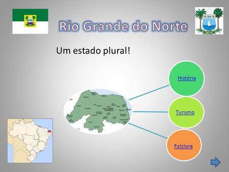 Rio Grande do Norte Um estado plural! História Turismo Folclore.