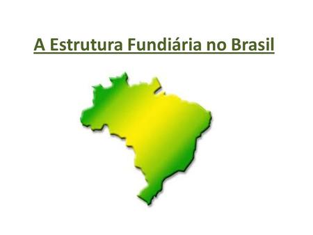 A Estrutura Fundiária no Brasil
