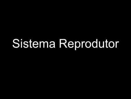 Sistema Reprodutor.