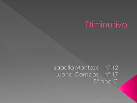 Isabella Montoza n° 12 Luana Campos n° 17 8° ano C