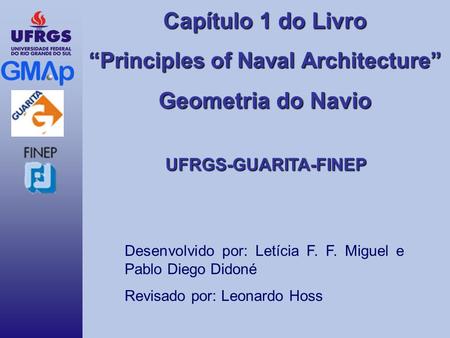 UFRGS-GUARITA-FINEP Desenvolvido por: Letícia F. F. Miguel e Pablo Diego Didoné Revisado por: Leonardo Hoss.