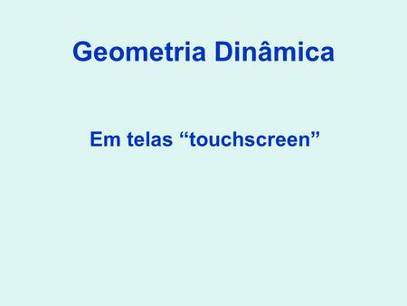 Em telas “touchscreen”