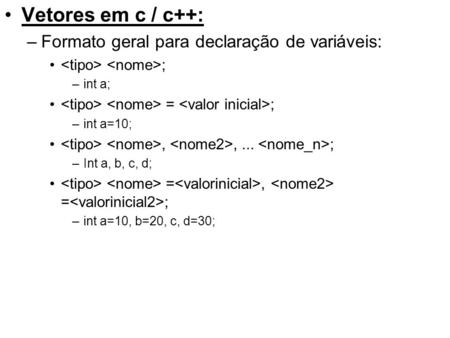 Vetores em c / c++: Formato geral para declaração de variáveis: