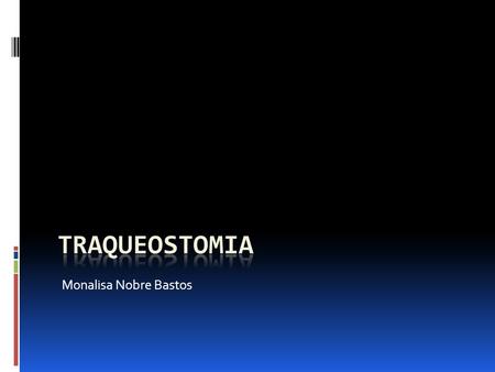 Traqueostomia Monalisa Nobre Bastos.