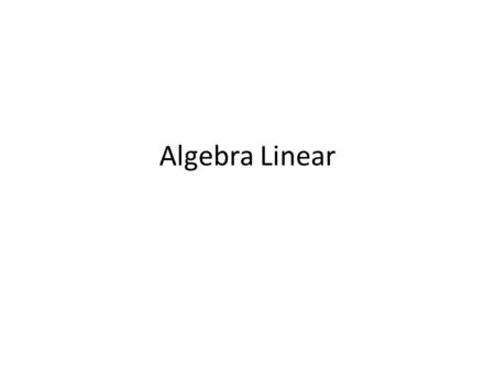 Algebra Linear.